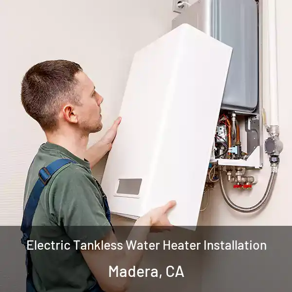  Electric Tankless Water Heater Installation Madera, CA