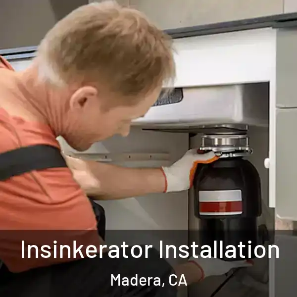  Insinkerator Installation Madera, CA