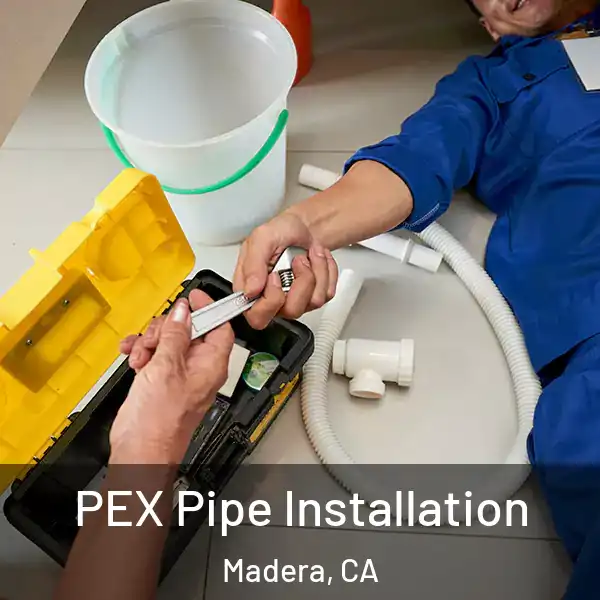  PEX Pipe Installation Madera, CA