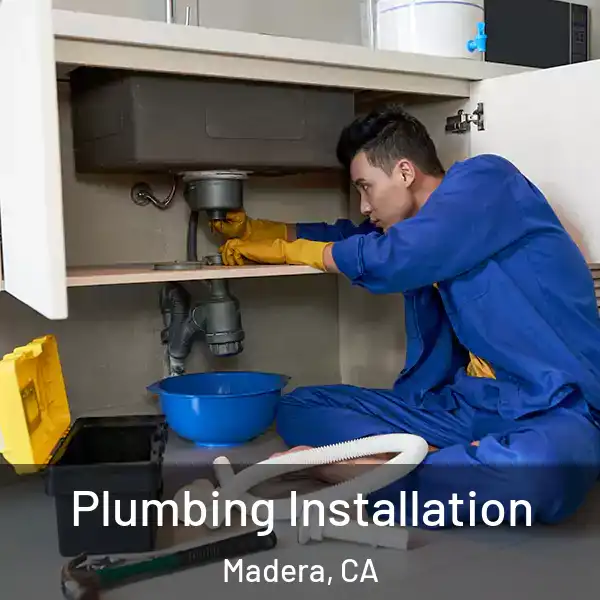  Plumbing Installation Madera, CA