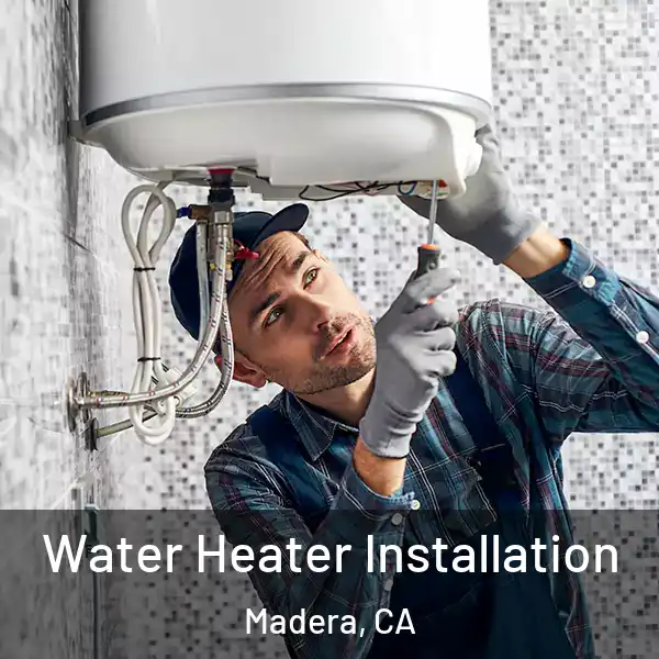  Water Heater Installation Madera, CA
