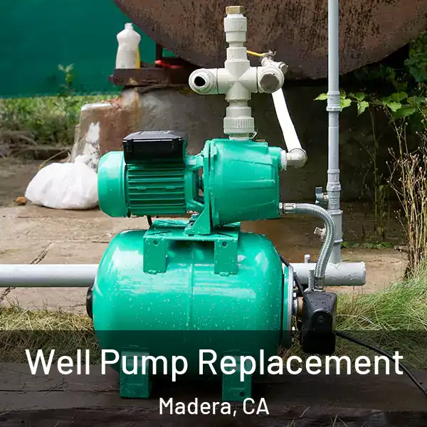  Well Pump Replacement Madera, CA